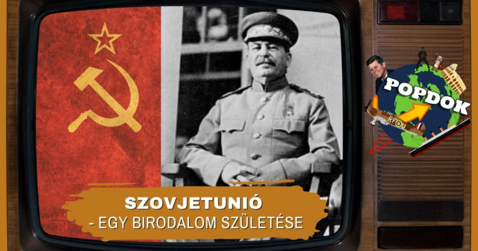 Szovjetunió – Egy birodalom születése | PopDok 2. adás